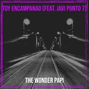 The Wonder Papi feat JAVI PUNTO 7 - Toy Encampanao