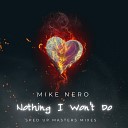 Mike Nero - Nothing I Won t Do Sped up Masters Extended…