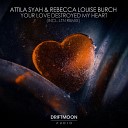 Attila Syah Rebecca Louise Burch - Your Love Destroyed My Heart Radio Edit