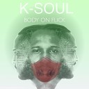 K Soul - Body On Flick