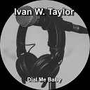 Ivan W Taylor - Dial Me Baby Remixed Remastered 2021