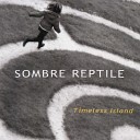 Sombre Reptile - Timeless Island 1 Restful mind