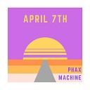 Phax Machine - April 7th