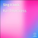 Keithfortress - Sing it back