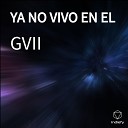 GVII - YA NO VIVO EN EL