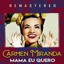 Carmen Miranda - Tic tac do meu cora ao Remastered