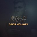 Davis Mallory - Brass in Pocket
