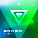 Glau Da Goes - I Love Stereo Radio Edit