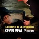 Kevin Real P Oficial - La Historia De Un Drogadicto