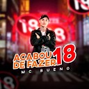 MC Bueno - Acabou de Fazer 18