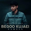 farzin - Begoo Kujaei MEHNA BOYS Remix