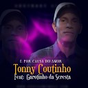 Tonny Coutinho feat Garotinho Da Seresta - E por Causa do Amor