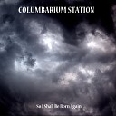 Columbarium Station - What Have You Done