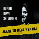 Runa Rizvii Shivamani - Jaane Tu Mera Kya Hai Re Visit 