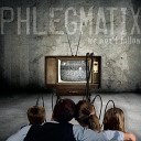 Phlegmatix - That s The Way I Wanna Live