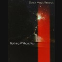 Dotch Music Records - Nothing Without You