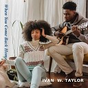 Ivan W Taylor - When You Come Back Home