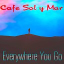 Cafe Sol y Mar - Everywhere You Go