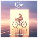 Gem - No Ordinary Days