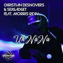 Christian Desnoyers Sexgadget feat Morris… - Uh Nana Christian Desnoyers Edit Remix