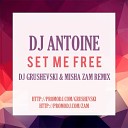 DJ Antoine - Set Me Free DJ Grushevski Misha ZAM Radio…
