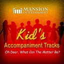 Mansion Accompaniment Tracks & Mansion Kid's Sing Along - Oh Dear! What Can The Matter Be? (Sing Along Version)