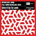 Arthur Xust Mark feat Emma McCallion Siuxx - Give It up to Love