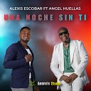 ALEXIS ESCOBAR feat Angel Huellas - Una Noche Sin Ti