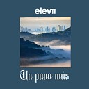 elevn - Un Pana Más