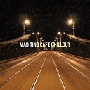 Cafe Chillout - Mad Ting