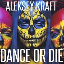 Aleksey Kraft - Dance or Die