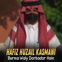 Hafiz Huzail Kasmani - Burma Waly Darbadar Hain