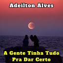 Adeilton Alves - Ela Diz Que N o Vai Voltar pra Mim