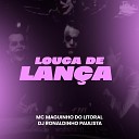 DJ Ronaldinho Paulista Mc Maguinho do Litoral - Louca de Lan a