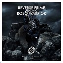 Reverse Prime feat M I C - Robo Warrior Original Mix