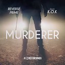 Reverse Prime feat K O K - Murderer Original Mix