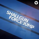 Shallgun Force - Jump Radio Edit Clubmasters Records