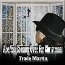 Trade Martin - Are You Coming Over For Christmas