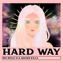 Big Bully D feat Adamn Killa - Hard Way