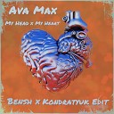 Ava Max - My Head My Heart Bensh x Kondratyuk Edit