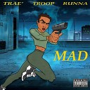 Trae feat Troop Runna - Mad