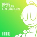 Angelic Luke Bond - It s My Turn Luke Bond Remix