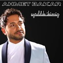 Ahmet Bakar - Ayr ld k kimiz