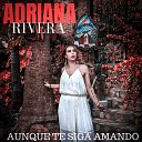 Adriana Rivera - Aunque Te Siga Amando