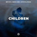 MEYSTA, Marc Kiss, Crystal Rock - Children