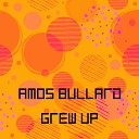Amos Bullard - Grew Up Original Mix