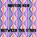Aristide Keir - Between The Stars Original Mix