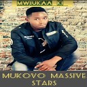 MUKOVO MASSIVE STARS - Mwiukaa Ki