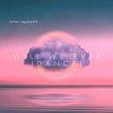 Johny Jagannath - Will We Ever Dance