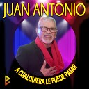 Juan Antonio - A Cualquiera Le Puede Pasar